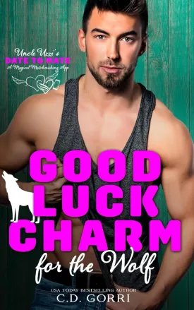 Good Luck Charm For The Wolf: Uncle Uzzi's Date to Mate: A Magical Matchmaking App for Fated Mates Book Paperback  May 11, 2025